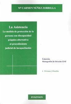 La asistencia : la medida de protección de la persona con discapacidad psíquica alternativa al procedimiento judicial de incapacitación - Núñez Zorrilla, María Carmen