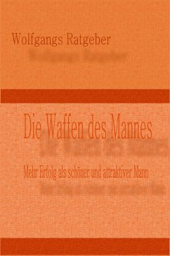 Die Waffen des Mannes (eBook, ePUB) - Ratgeber, Wolfgangs