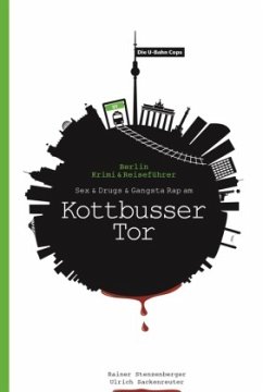 Die U-Bahn Cops: Sex & Drugs & Gangsta Rap am Kottbusser Tor - Sackenreuter, Ulrich;Stenzenberger, Rainer