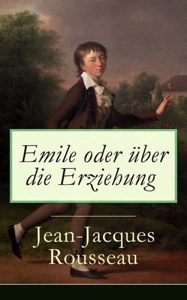 Emile oder über die Erziehung (eBook, ePUB) von Jean-Jacques Rousseau -  Portofrei bei bücher.de