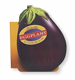 Totally Eggplant Cookbook (eBook, ePUB) - Siegel, Helene; Gillingham, Karen