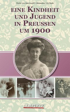 Eine Kindheit und Jugend in Preußen um 1900 (eBook, ePUB) - Auerswald, Doris von; Stein, Alexandra von
