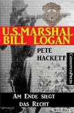 U.S. Marshal Bill Logan, Band 26: Am Ende siegt das Recht (eBook, ePUB)
