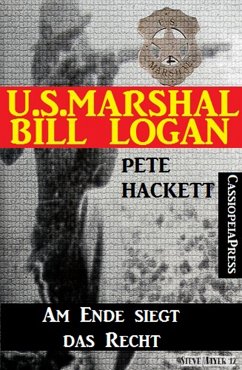 U.S. Marshal Bill Logan, Band 26: Am Ende siegt das Recht (eBook, ePUB) - Hackett, Pete