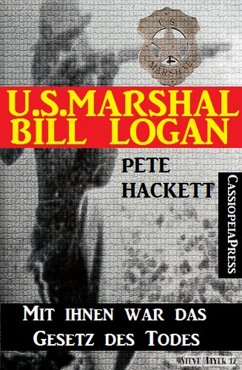 U.S. Marshal Bill Logan, Band 27: Mit ihnen war das Gesetz des Todes (eBook, ePUB) - Hackett, Pete