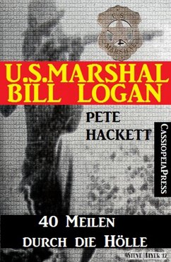 U.S. Marshal Bill Logan, Band 28: 40 Meilen durch die Hölle (eBook, ePUB) - Hackett, Pete