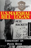 U.S. Marshal Bill Logan, Band 24: Todgeweiht am Pecos River (eBook, ePUB)