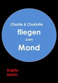 Charlie & Charlotte fliegen zum Mond - Ein wahres Storchenabenteuer (eBook, ePUB)