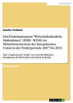 Das Förderinstrument &quote;Wirtschaftsdienliche Maßnahmen&quote; (EFRE - WDM) im Mehrebenensystem der Europäischen Union in der Förderperiode 2007 bis 2013 (eBook, PDF)