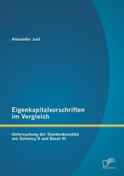 Eigenkapitalvorschriften im Vergleich: Untersuchung der Standardansätze von Solvency II und Basel III - Just, Alexander