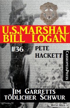 U.S. Marshal Bill Logan, Band 36: Jim Garretts tödlicher Schwur (eBook, ePUB) - Hackett, Pete