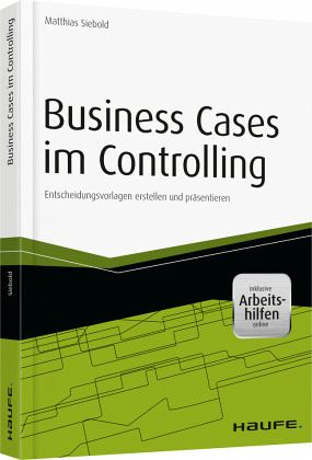 Business Cases im Controlling - inkl. Arbeitshilfen online Business Cases im Controlling - inkl. Arbeitshilfen online