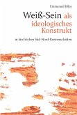 Weiß-Sein als ideolgoisches Konstrukt in kirchlichen Süd-Nord-Partnerschaften Weiß-Sein als ideolgoisches Konstrukt in kirchlichen Süd-Nord-Partnerschaften