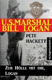 U.S. Marshal Bill Logan 18: Zur Hölle mit dir, Logan (eBook, ePUB)