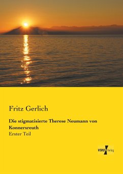 Die stigmatisierte Therese Neumann von Konnersreuth - Gerlich, Fritz