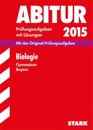 Biologie, Gymnasium Bayern / Abitur 2015 Biologie, Gymnasium Bayern / Abitur 2015