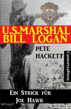 U.S. Marshal Bill Logan, Band 22: Ein Strick für Joe Hawk (eBook, ePUB) - Hackett, Pete