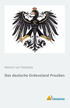 Das deutsche Ordensland Preußen - Treitschke, Heinrich von