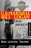 U.S. Marshal Bill Logan, Band 34: Sein letzter Trumpf (eBook, ePUB)