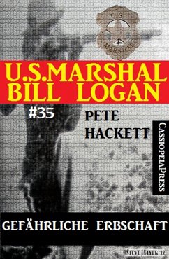 U.S. Marshal Bill Logan, Band 35: Gefährliche Erbschaft (eBook, ePUB) - Hackett, Pete