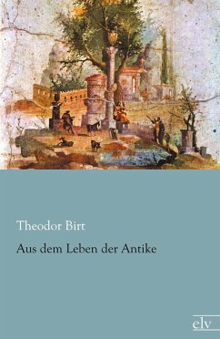 Aus dem Leben der Antike - Birt, Theodor