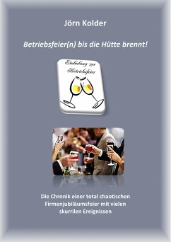 Betriebsfeiern(n) bis die Hütte brennt! (eBook, ePUB) - Kolder, Jörn