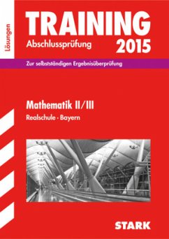 Mathematik II/III, Realschule Bayern (Lösungen) / Training Abschlussprüfung 2015 - Hochholzer, Markus; Schmidl, Martin