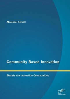 Community Based Innovation: Einsatz von Innovation Communities - Schroll, Alexander