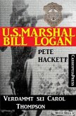 U.S. Marshal Bill Logan, Band 25: Verdammt sei Carol Thompson (eBook, ePUB)