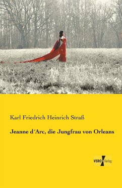 Jeanne d´Arc, die Jungfrau von Orleans - Straß, Karl Friedrich Heinrich
