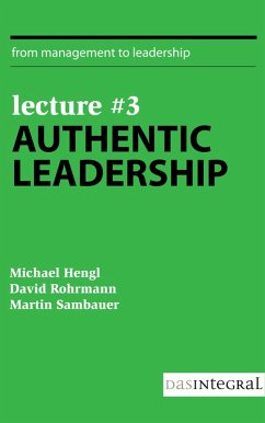 Lecture #3 - Authentic Leadership (eBook, ePUB) - Rohrmann, David; Hengl, Michael; Sambauer, Martin