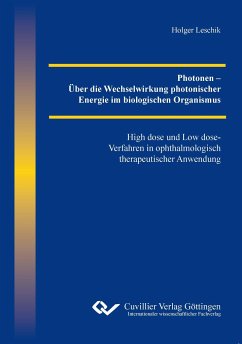 Photonen ¿ Über die Wechselwirkung photonischer Energie im biologischen Organismus. High dose und Low dose-Verfahren in ophthalmologisch therapeutischer Anwendung - Leschik, Holger