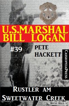 U.S. Marshal Bill Logan, Band 39: Rustler am Sweetwater Creek (eBook, ePUB) - Hackett, Pete