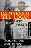 U.S. Marshal Bill Logan, Band 32: Shakopee, der rote Rächer (eBook, ePUB)