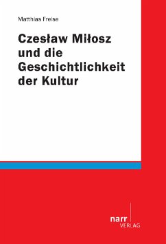 Czeslaw Milosz und die Geschichtlichkeit der Kultur (eBook, PDF) - Freise, Matthias