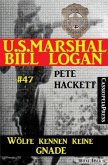 U.S. Marshal Bill Logan, Band 47: Wölfe kennen keine Gnade (eBook, ePUB)