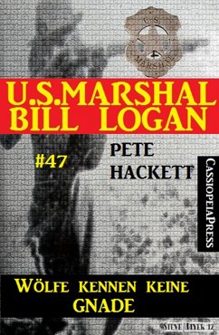 U.S. Marshal Bill Logan, Band 47: Wölfe kennen keine Gnade (eBook, ePUB) - Hackett, Pete