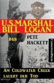 U.S. Marshal Bill Logan, Band 48: Am Coldwater Creek lauert der Tod (eBook, ePUB)