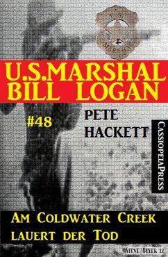 U.S. Marshal Bill Logan, Band 48: Am Coldwater Creek lauert der Tod (eBook, ePUB) - Hackett, Pete