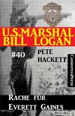 U.S. Marshal Bill Logan, Band 40: Rache für Everett Gaines (eBook, ePUB)