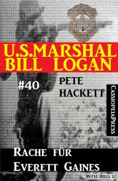 U.S. Marshal Bill Logan, Band 40: Rache für Everett Gaines (eBook, ePUB) - Hackett, Pete