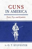 Guns In America: Tools, Toys and Symbols (eBook, ePUB) Guns In America: Tools, Toys and Symbols (eBook, ePUB)