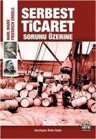 Serbest Ticaret Sorunu Üzerine - Marx, Karl; Engels, Friedrich