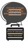 16 Kinds Of Snow, Or How And Why Bilinguals Do It Better (eBook, ePUB) 16 Kinds Of Snow, Or How And Why Bilinguals Do It Better (eBook, ePUB)