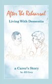 After the Rehearsal - Living with Dementia, a Carer's Story