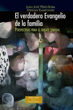 El verdadero evangelio de la familia : perspectivas para el debate sinodal - Kampowski, Stephan; Pérez-Soba, J. J.
