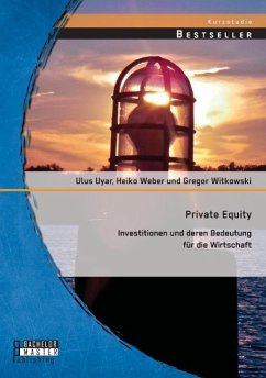 Private Equity: Investitionen und deren Bedeutung für die Wirtschaft - Witkowski, Gregor; Uyar, Ulus; Heiko, Weber