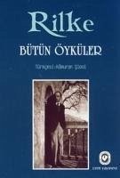 Bütün Öyküler - Maria Rilke, Rainer