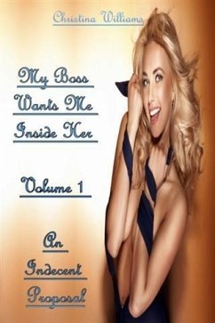 My Boss Wants Me Inside Her Volume 1 An Indecent Proposal (eBook, ePUB) - Williams, Christina