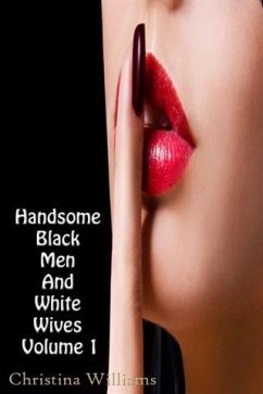 Handsome Black Men And White Wives Volume 1 (eBook, ePUB) - Williams, Christina